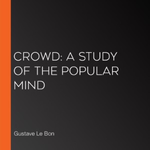 Crowd: A Study of the Popular Mind