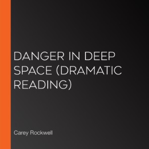 Danger in Deep Space (Dramatic Reading)