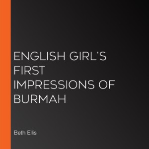 English Girl's First Impressions of Burmah