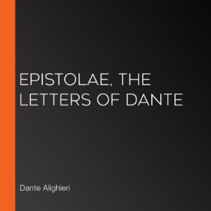 Epistolae, the letters of Dante
