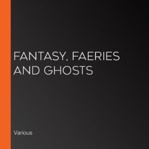 Fantasy, Faeries and Ghosts