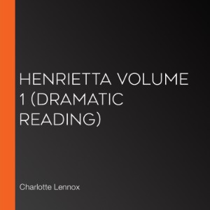 Henrietta Volume 1 (dramatic reading)