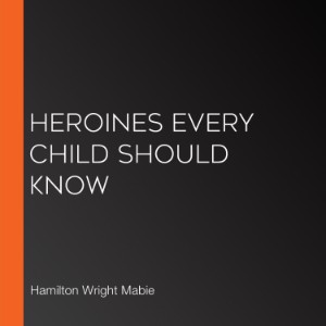 Heroines Every Child Should Know