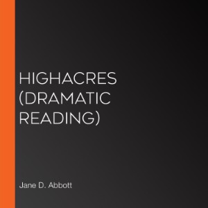 Highacres (Dramatic Reading)