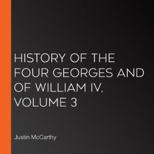 History of the Four Georges and of William IV, Volume 3
