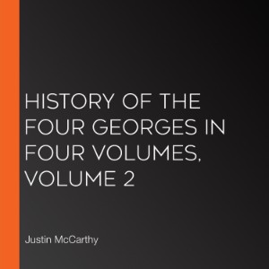 History of the Four Georges in Four Volumes, Volume 2