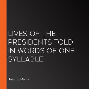 Lives of the Presidents Told in Words of One Syllable