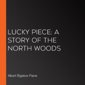 Lucky Piece: A Story of the North Woods