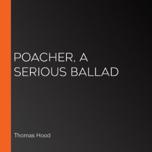 Poacher, A Serious Ballad