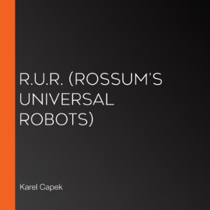 R.U.R. (Rossum's Universal Robots)