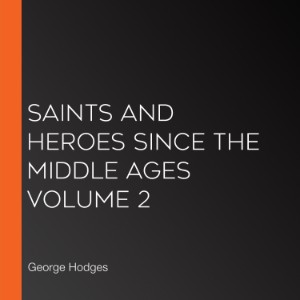 Saints and Heroes Since the Middle Ages Volume 2