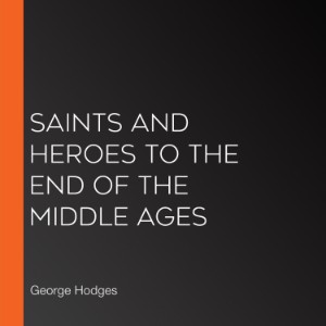 Saints and Heroes to the End of the Middle Ages