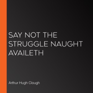 Say Not the Struggle Naught Availeth