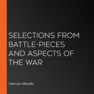 Selections from Battle-Pieces and Aspects of the War