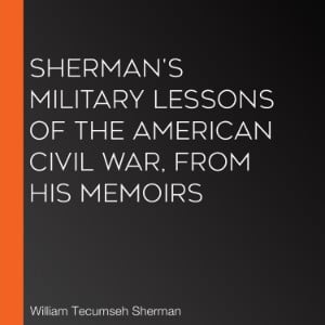 Sherman's Military Lessons Of The American Civil War, From His Memoirs