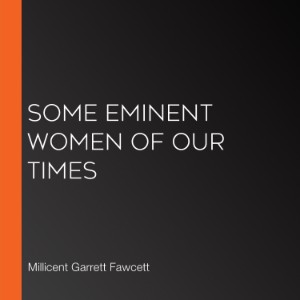 Some Eminent Women of our Times
