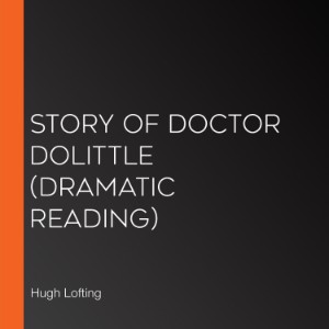 Story of Doctor Dolittle (Dramatic Reading)