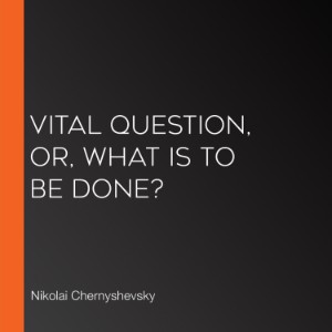 Vital Question, or, What is to be Done?