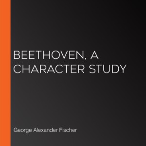 Beethoven, A Character Study