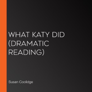 What Katy Did (Dramatic Reading)