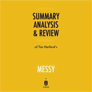 Summary, Analysis & Review of Tim Harford's Messy by Instaread