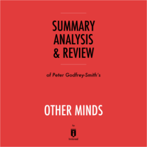 Summary, Analysis & Review of Peter Godfrey-Smith's Other Minds by Instaread
