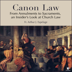 Canon Law: From Annulments to Sacraments, an Insider’s Look at Church Law
