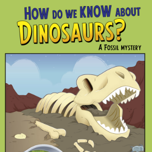 How Do We Know about Dinosaurs?
