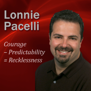 Courage – Predictability = Recklessness