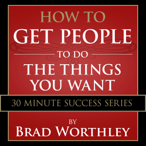 How to Get People to do the Things You Want