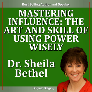 Mastering Influence-The Art and Skill of Using Power Wisely