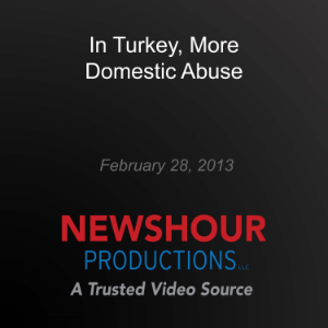 In Turkey, More Domestic Abuse