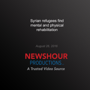 Syrian Refugees Find Mental and Physical Rehabilitation
