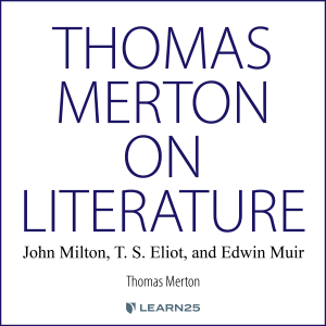 Thomas Merton on Literature: John Milton, T. S. Eliot, and Edwin Muir