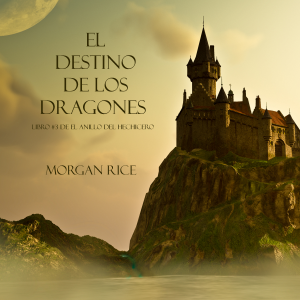 El Destino De Los Dragones (Libro #3 de El Anillo del Hechicero)