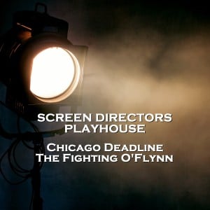 Screen Directors Playhouse - Chicago Deadline & The Fighting O'Flynn