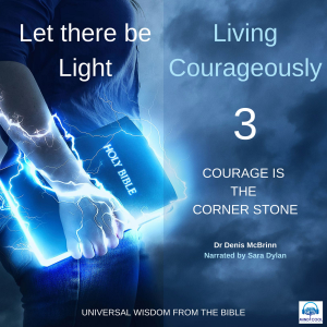 Let there be Light: Living Courageously - 3 of 9 Courage is the corner stone