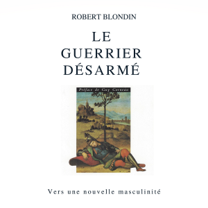 Le guerrier désarmé : Vers une nouvelle masculinité, Le
