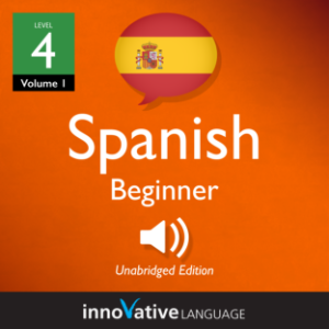 Learn Spanish - Level 4: Beginner Spanish, Volume 1