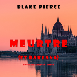 Meurtre (et Baklava) (Un voyage européen – Livre 1)