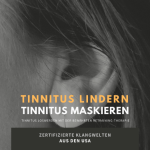 Tinnitus lindern - Tinnitus maskieren: Tinnitus loswerden mit der bewährten Retraining-Therapie