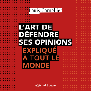L'art de défendre ses opinions expliqué à tout le monde