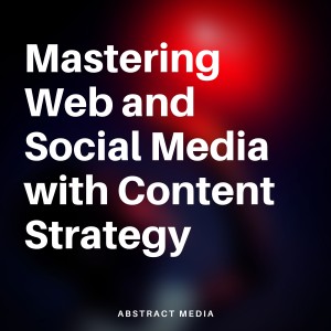 Mastering Web and Social Media with Content Strategy