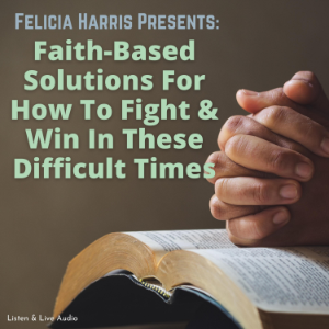 Felicia Harris Presents: Faith-Based Solutions For How To Fight & Win In These Difficult Times-logo
