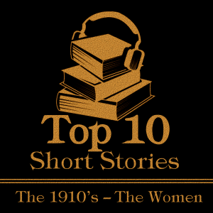 The Top 10 Short Stories – The 1910’s – The Women