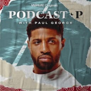 Podcast P with Paul George