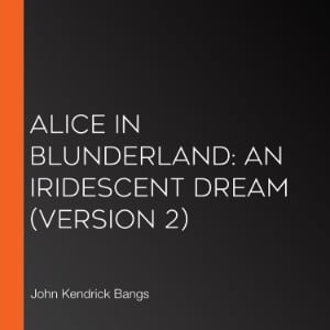 Alice in Blunderland: an Iridescent Dream (version 2)
