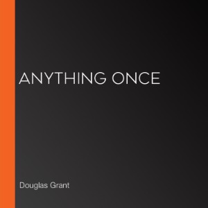 Anything once