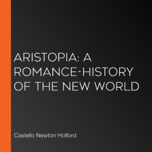 Aristopia: A Romance-History of the New World