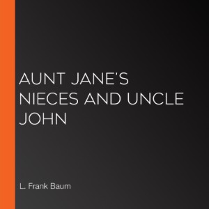 Aunt Jane's Nieces And Uncle John